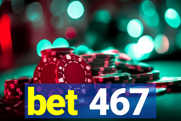 bet 467